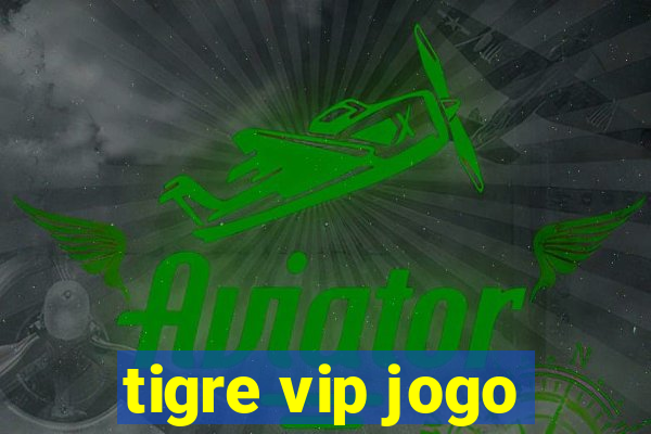 tigre vip jogo